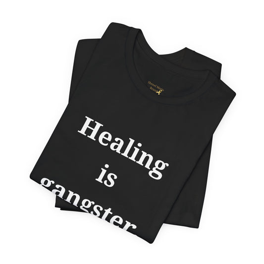 Healing Is Gangster T-Shirt