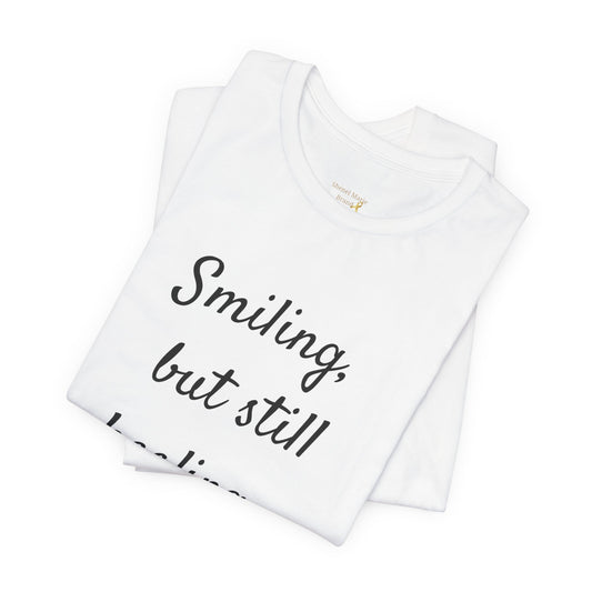 Smiling, but Still Healing T-Shirt