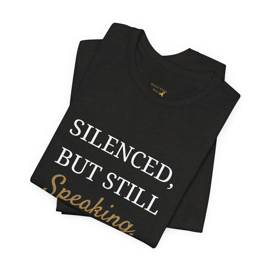 Silenced, But Still Speaking T-Shirt