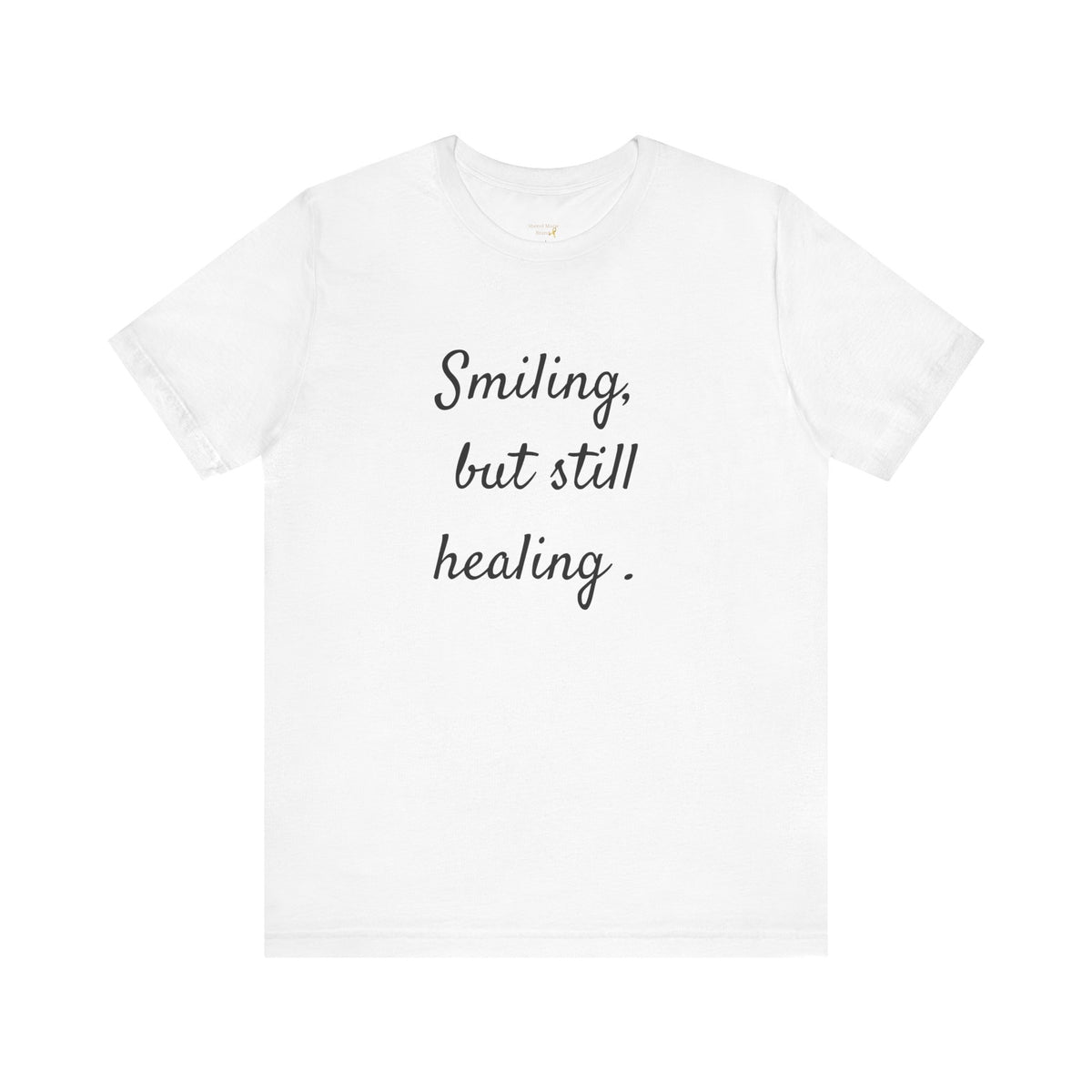 Smiling, but Still Healing T-Shirt