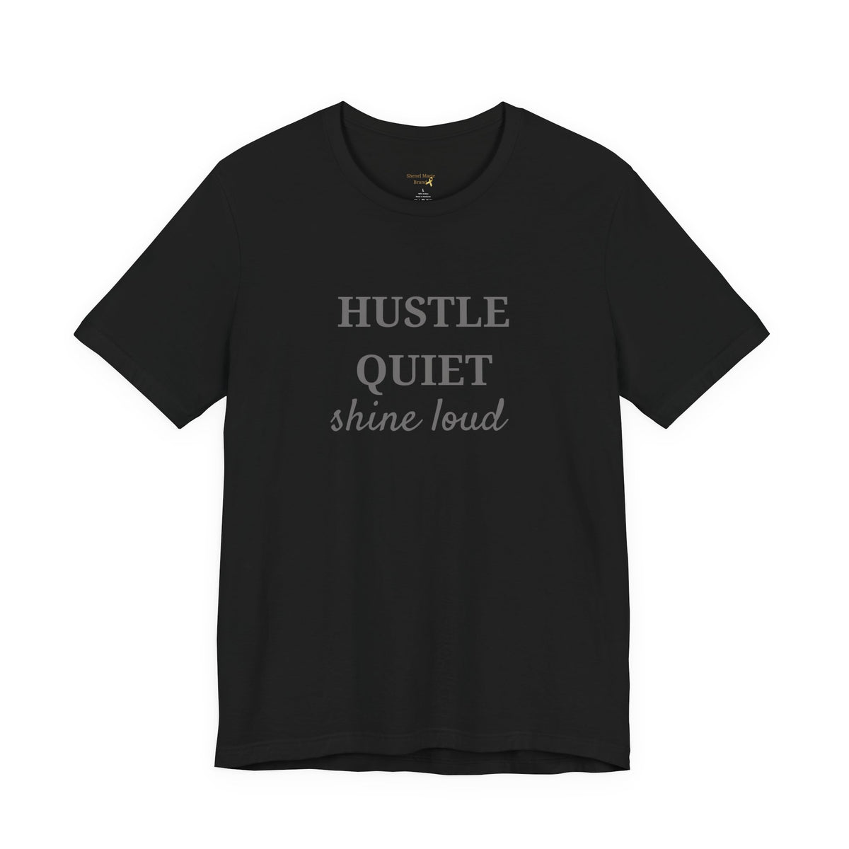Hustle Quiet, Shine Loud T-Shirt