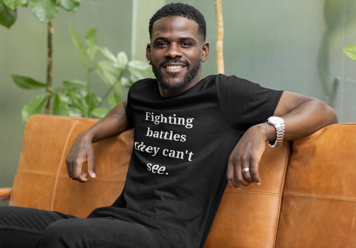 Fighting Battles They Can't See T-Shirt